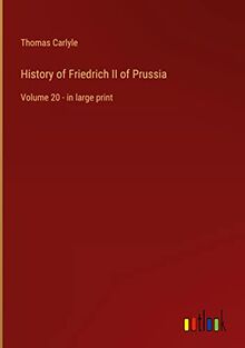 History of Friedrich II of Prussia: Volume 20 - in large print