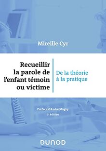 Recueillir la parole de l'enfant témoin ou victime : de la théorie à la pratique