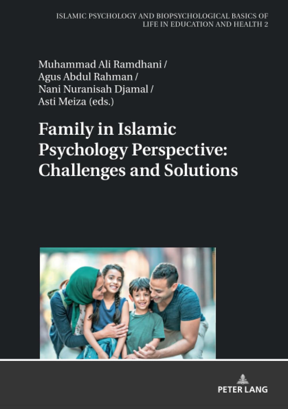 Family in Islamic Psychology Perspective: Challenges and Solutions (Islamic Psychology and Biopsychological Basics of Life in Education and Health, Band 2)