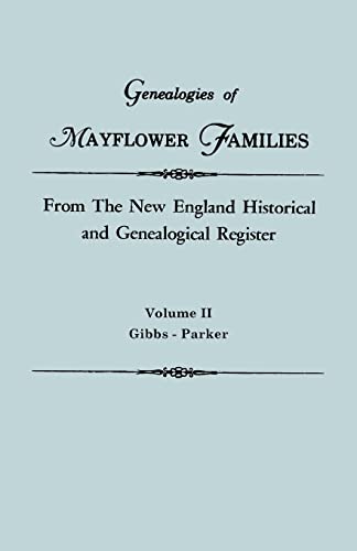 Genealogies of Mayflower Families from The New England Historical and Genealogical Register. In Three Volumes. Volume II: Gibbs - Parker