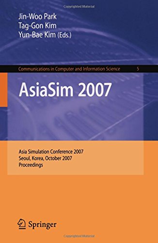 AsiaSim 2007: Asia Simulation Conference 2007, Seoul, Korea, October 10-12, 2007, Proceedings (Communications in Computer and Information Science)