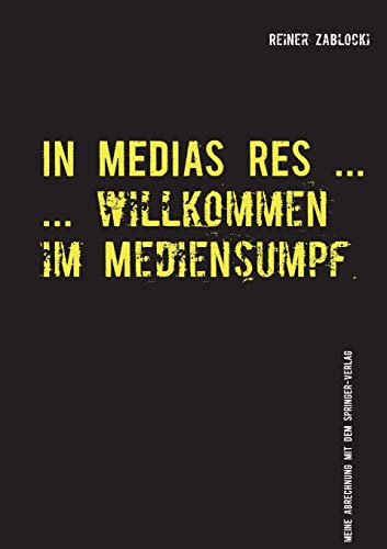 IN MEDIAS RES ...: ... willkommen im Mediensumpf