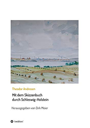 Mit dem Skizzenbuch durch Schleswig-Holstein (Schriften aus dem Familienarchiv Andresen)