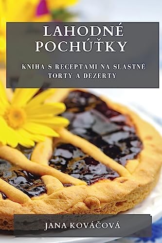 Lahodné Pochú¿ky: Kniha s Receptami na Slastné Torty a Dezerty