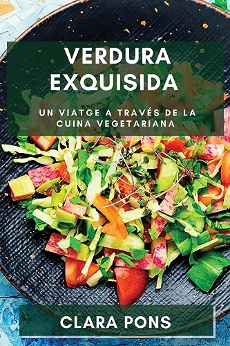 Verdura Exquisida: Un Viatge a través de la Cuina Vegetariana