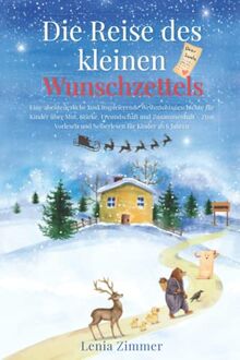 Die Reise des kleinen Wunschzettels: Eine abenteuerliche und inspirierende Weihnachtsgeschichte für Kinder über Mut, Stärke und Zusammenhalt – zum Vorlesen und Selberlesen für Kinder ab 6 Jahren