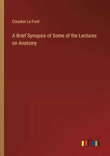 A Brief Synopsis of Some of the Lectures on Anatomy