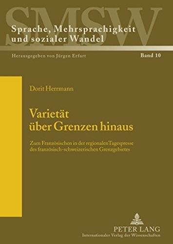 Varietät über Grenzen hinaus: Zum Französischen in der regionalen Tagespresse des französisch-schweizerischen Grenzgebietes (Sprache, Mehrsprachigkeit ... Langue, multilinguisme et changement social)