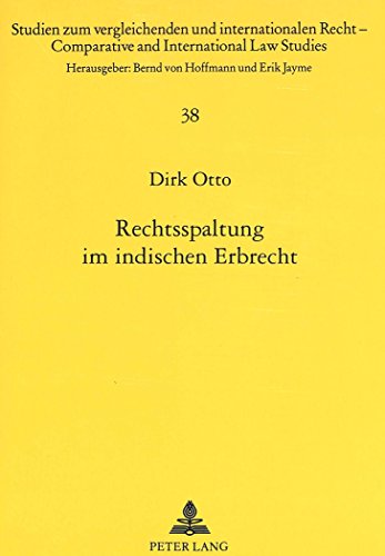 Rechtsspaltung im indischen Erbrecht: Bedeutung und Auswirkungen auf deutsch-indische Nachlaßfälle (Studien zum vergleichenden und internationalen Recht /Comparative and International Law Studies)