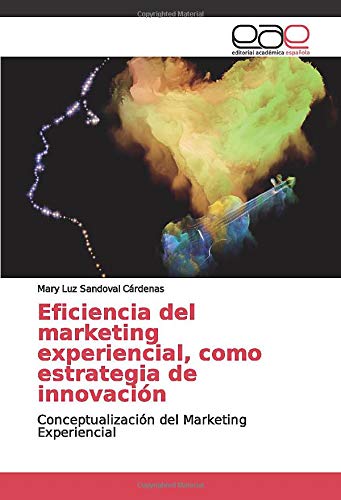Eficiencia del marketing experiencial, como estrategia de innovación: Conceptualización del Marketing Experiencial