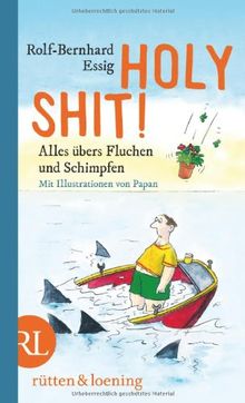 Holy Shit!: Alles übers Fluchen und Schimpfen