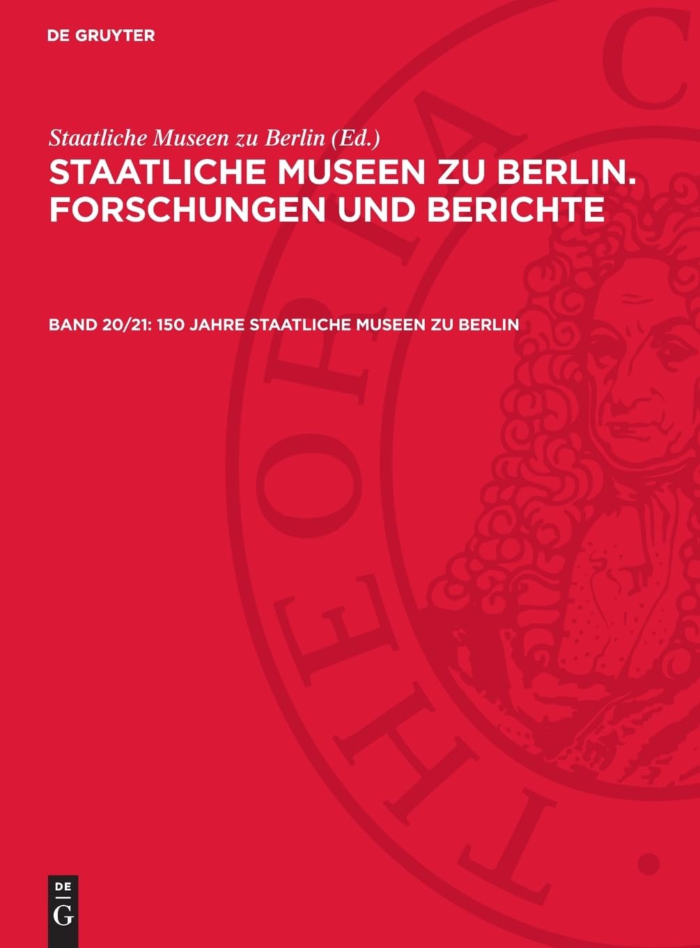 150 Jahre Staatliche Museen zu Berlin: Mit Beiträgen aus den museumsgeschichtlichen, archäologischen, historischen, kunsthistorischen, volkskundlichen ... Museen zu Berlin. Forschungen und Berichte)