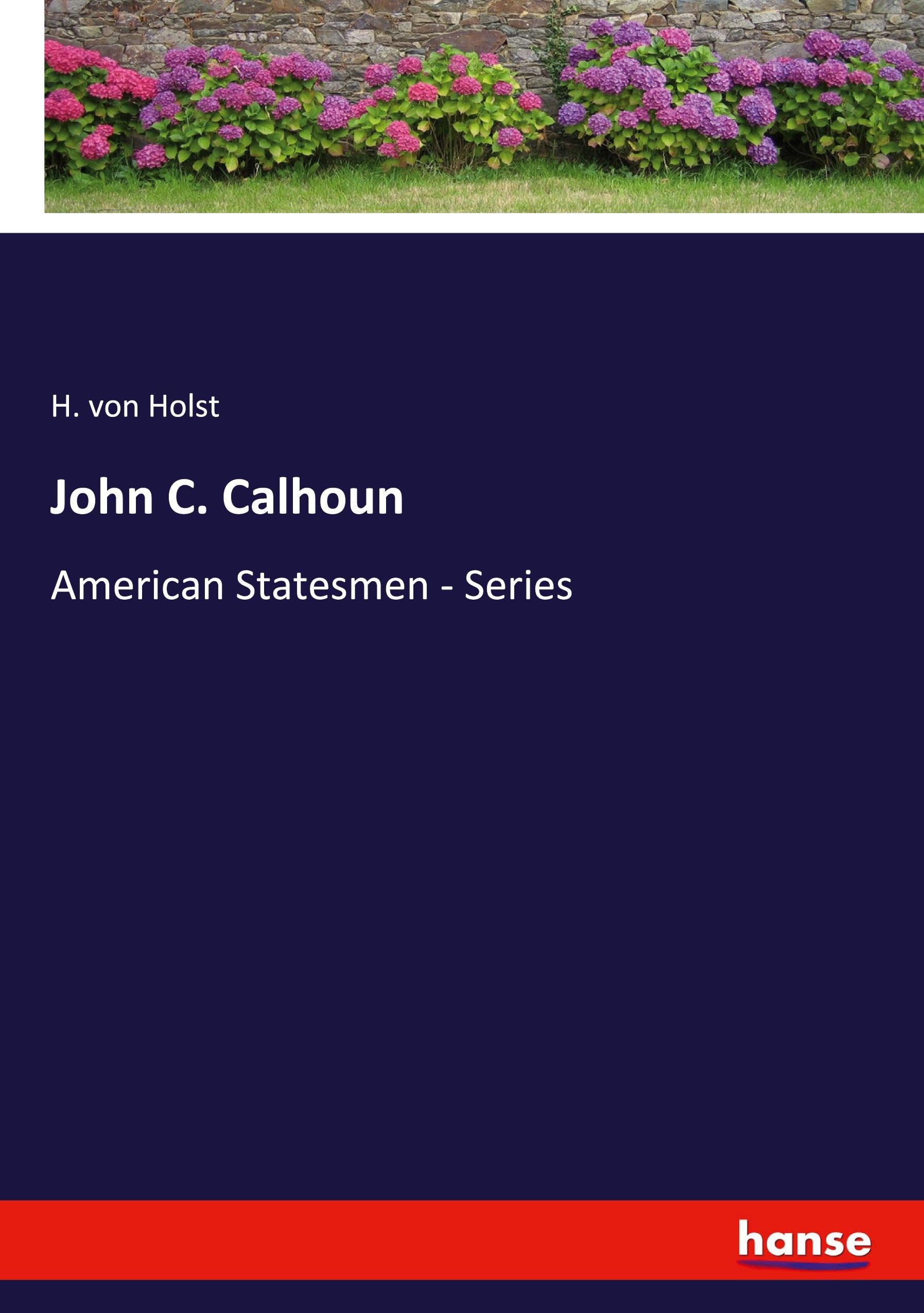 John C. Calhoun: American Statesmen - Series