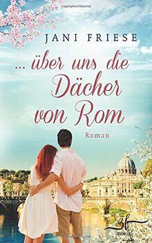 ... über uns die Dächer von Rom: Liebesroman