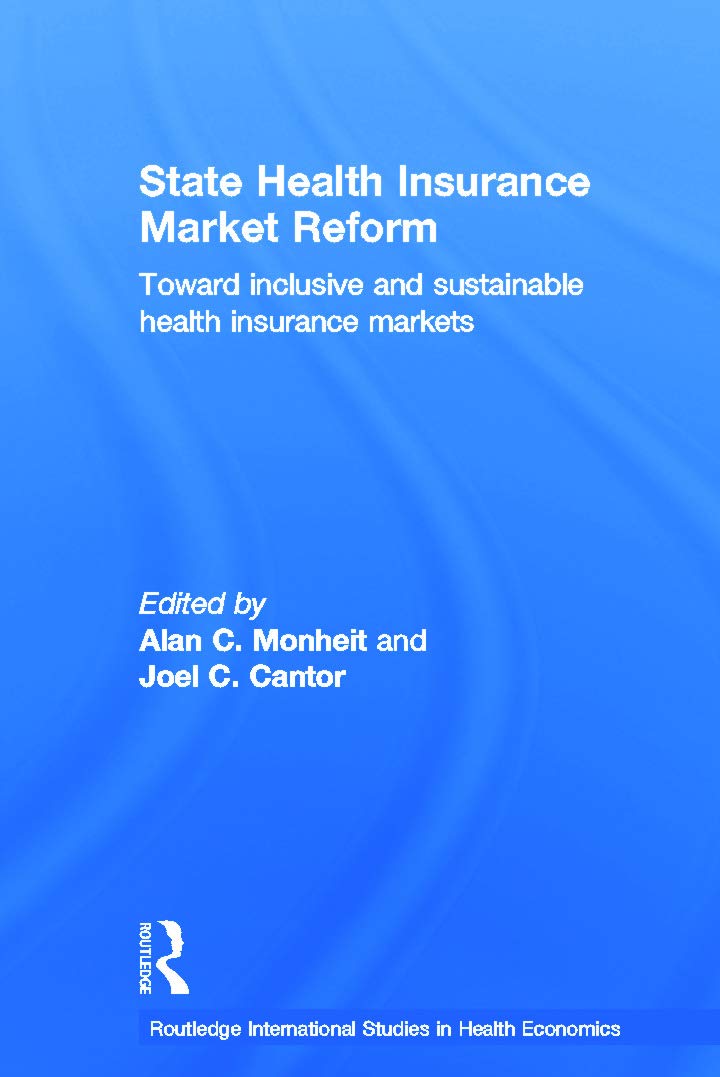 State Health Insurance Market Reform: Toward Inclusive and Sustainable Health Insurance Markets (ROUTLEDGE INTERNATIONAL STUDIES IN HEALTH ECONOMICS, 2, 2, Band 2)