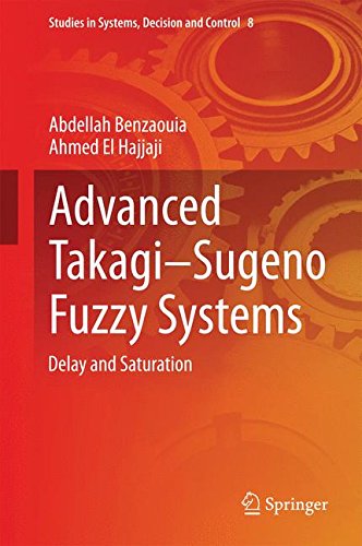 Advanced Takagi-Sugeno Fuzzy Systems: Delay and Saturation (Studies in Systems, Decision and Control)