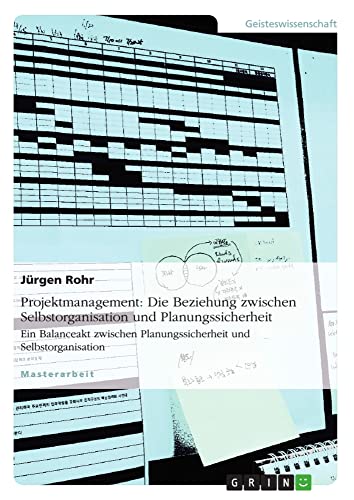 Projektmanagement: Die Beziehung zwischen Selbstorganisation und Planungssicherheit: Ein Balanceakt zwischen Planungssicherheit und Selbstorganisation