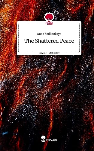 The Shattered Peace. Life is a Story - story.one