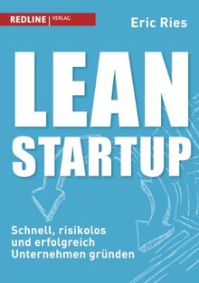 Lean Startup: Schnell, risikolos und erfolgreich Unternehmen gründen