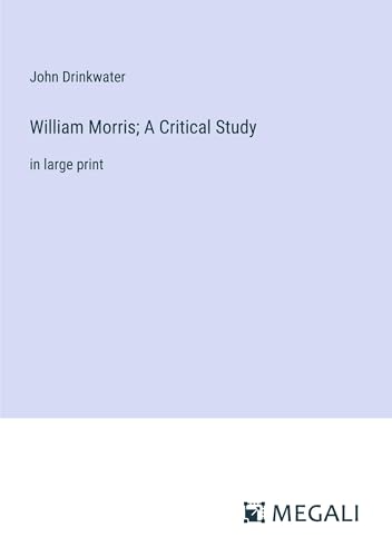 William Morris; A Critical Study: in large print