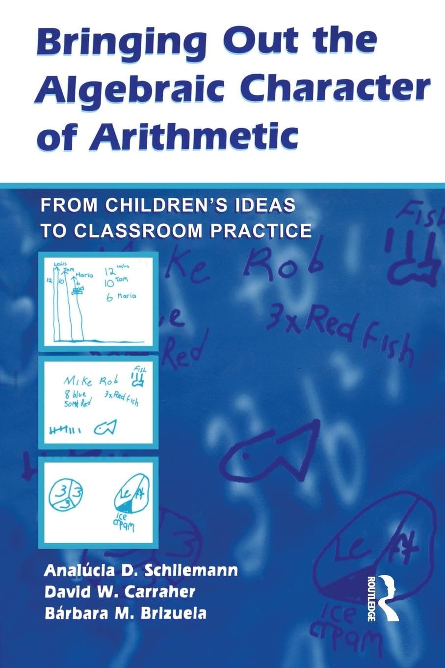 Bringing Out the Algebraic Character of Arithmetic: From Children's Ideas To Classroom Practice (Studies in Mathematical Thinking And Learning)