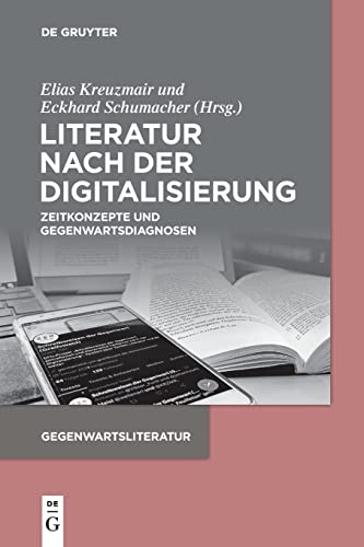 Literatur nach der Digitalisierung: Zeitkonzepte und Gegenwartsdiagnosen (Gegenwartsliteratur)