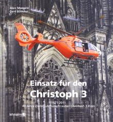 Einsatz für den Christoph 3: 1971-2011 - 40 Jahre Zivilschutzhubschrauber Christoph 3 - Köln