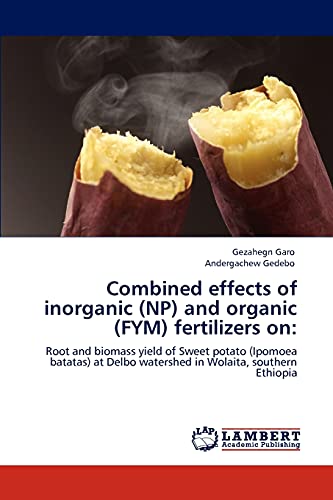 Combined effects of inorganic (NP) and organic (FYM) fertilizers on:: Root and biomass yield of Sweet potato (Ipomoea batatas) at Delbo watershed in Wolaita, southern Ethiopia