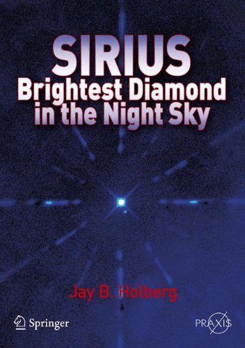 Holberg, Jay B. Sirius, Brightest Diamond In The Night Sky (Springer Praxis Books / Popular Astronomy)