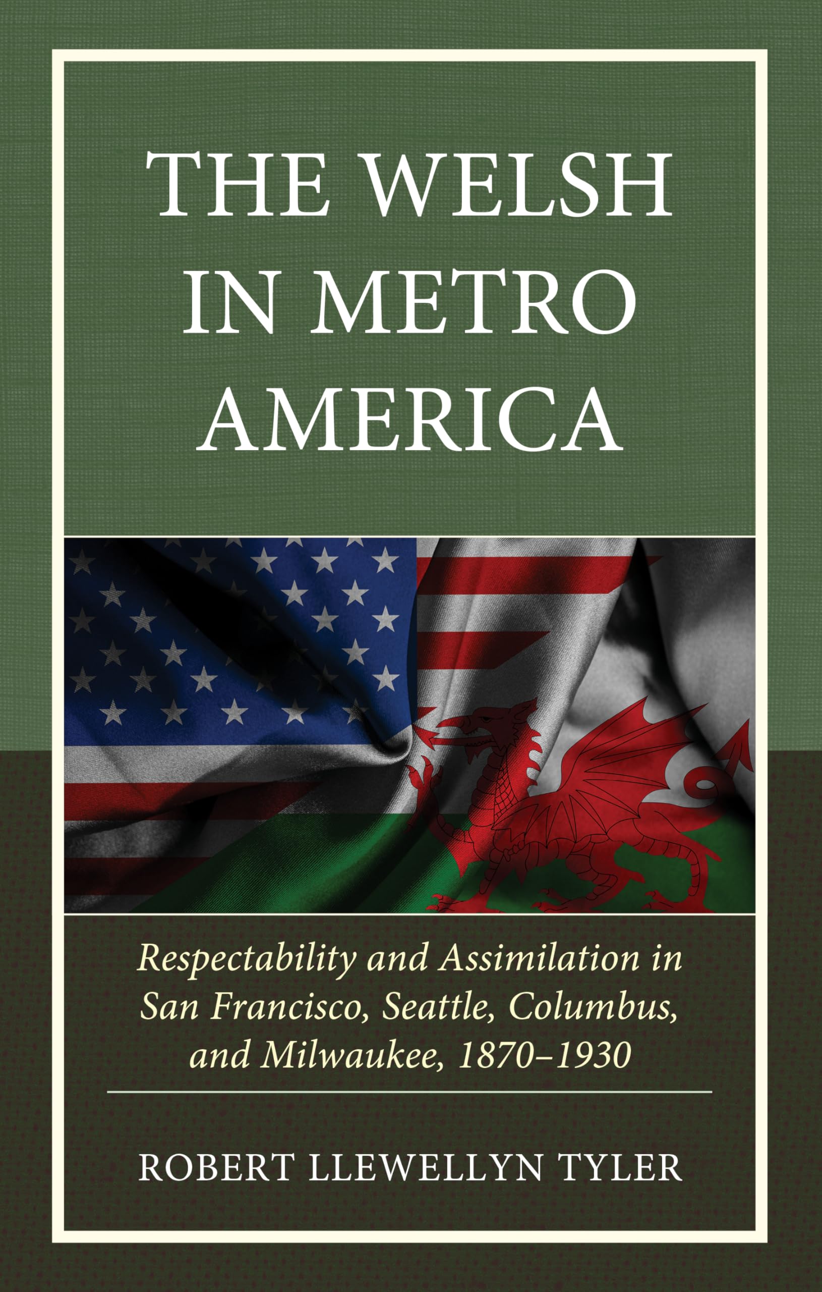 The Welsh in Metro America: Respectability and Assimilation in San Francisco, Seattle, Columbus, and Milwaukee, 1870-1930