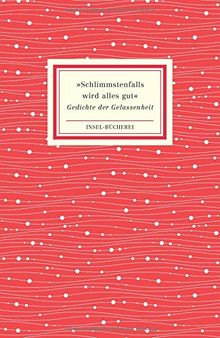 »Schlimmstenfalls wird alles gut«: Gedichte der Gelassenheit (Insel-Bücherei)