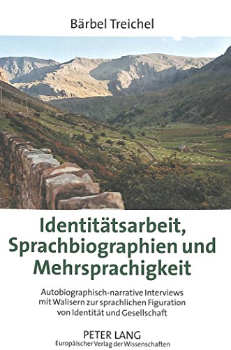 Identitätsarbeit, Sprachbiographien und Mehrsprachigkeit: Autobiographisch-narrative Interviews mit Walisern zur sprachlichen Figuration von Identität und Gesellschaft