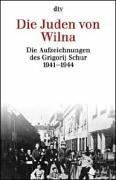 Die Juden von Wilna. Die Aufzeichnungen des Grigorij Schur 1941-1944.