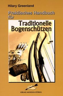 Praktisches Handbuch für Traditionelle Bogenschützen