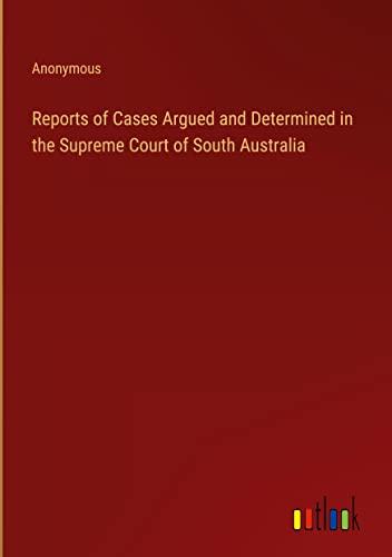 Reports of Cases Argued and Determined in the Supreme Court of South Australia