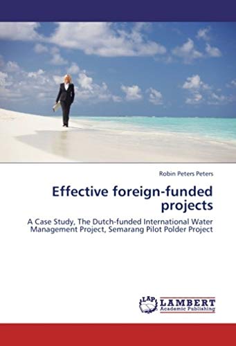 Effective Foreign-funded Projects: A Case Study, The Dutch-funded International Water Management Project, Semarang Pilot Polder Project