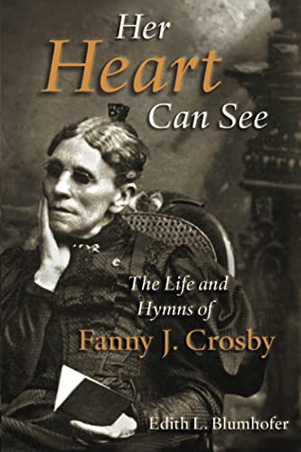 Her Heart Can See: The Life and Hymns of Fanny J. Crosby (Library of Religious Biography)