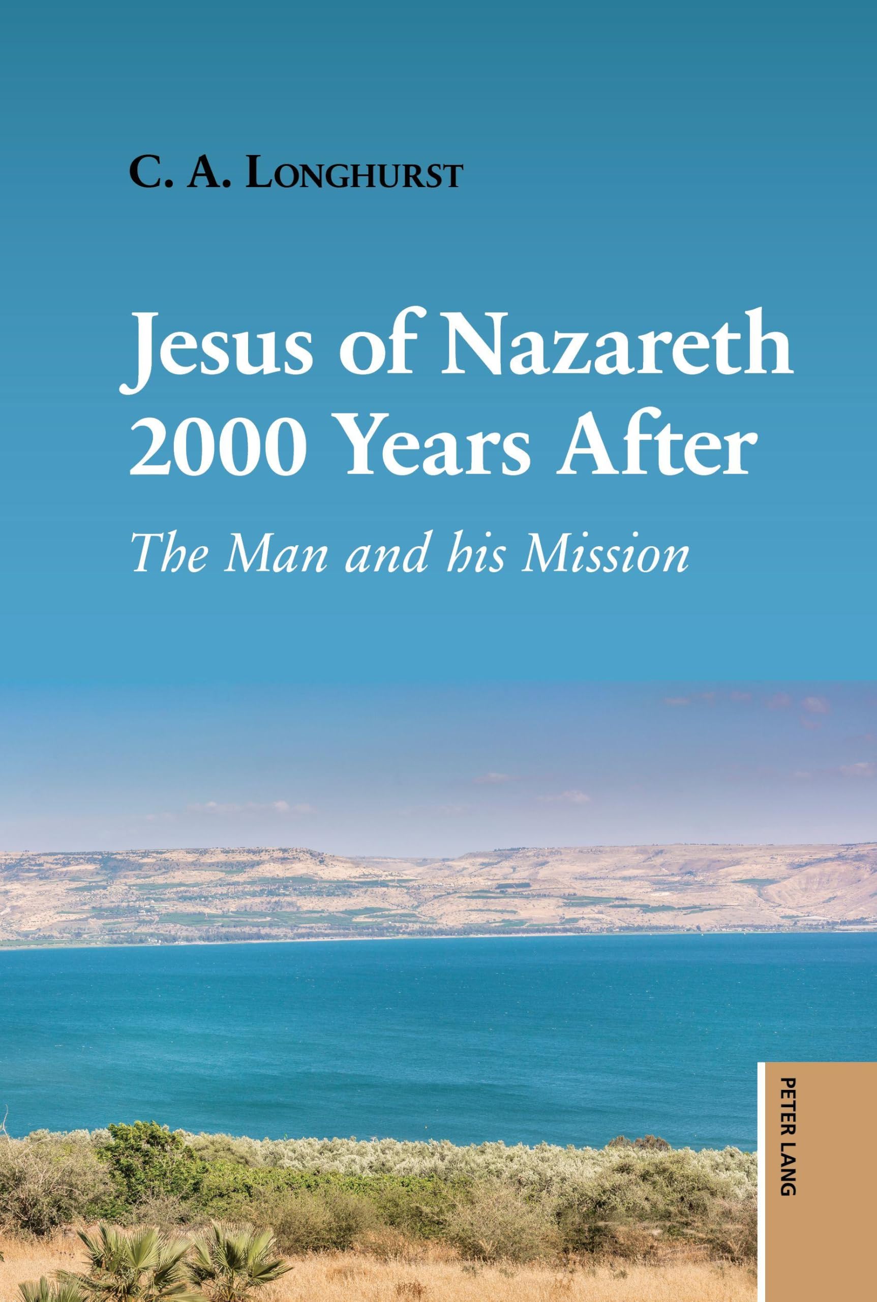 Jesus of Nazareth 2000 Years After: The Man and his Mission
