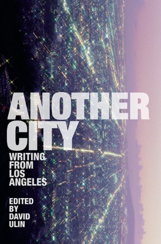 Ulin, David L. Another City, Writing From Los Angeles