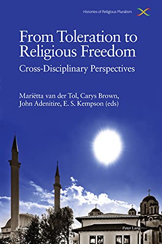 From Toleration to Religious Freedom: Cross-Disciplinary Perspectives (Histories of Religious Pluralism, Band 1)