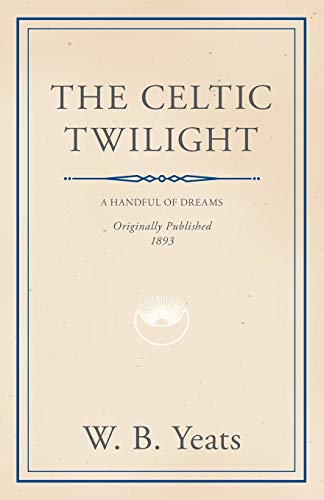 Yeats, William Butler The Celtic Twilight, Faerie And Folklore