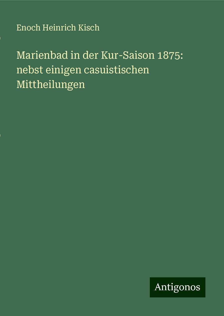 Marienbad in der Kur-Saison 1875: nebst einigen casuistischen Mittheilungen