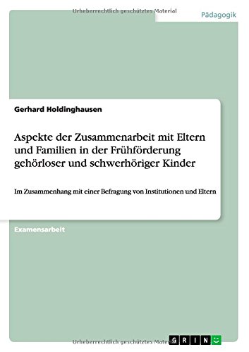 Aspekte der Zusammenarbeit mit Eltern und Familien in der Frühförderung gehörloser und schwerhöriger Kinder: Im Zusammenhang mit einer Befragung von Institutionen und Eltern