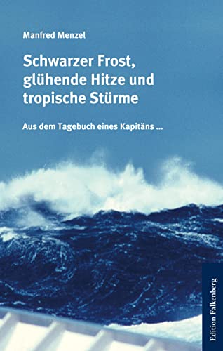 Schwarzer Frost, glühende Hitze und tropische Stürme: Aus dem Tagebuch eines Kapitäns