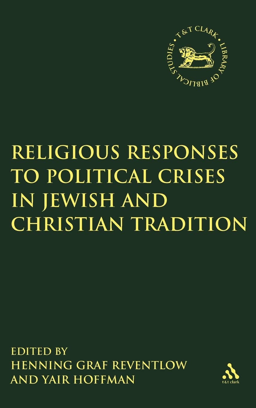 Religious Responses Upon Political Crises in Jewish and Christian Tradition (Library of Hebrew Bible/old Testament Studies, 444)