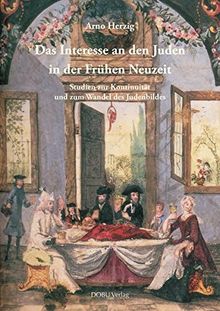 Das Interesse an den Juden in der Frühen Neuzeit: Studien zur Kontinuität und zum Wandel des Judenbildes (Religionsgeschichtliche Studien)