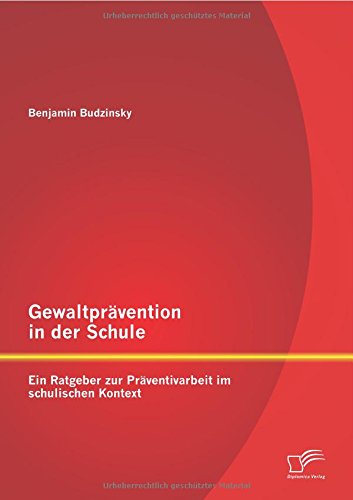 Gewaltprävention in der Schule: Ein Ratgeber zur Präventivarbeit im schulischen Kontext