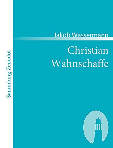 Christian Wahnschaffe: Roman in zwei Bänden (Sammlung Zenodot)