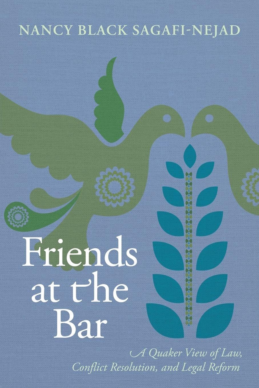 Friends at the Bar: A Quaker View of Law, Conflict Resolution, and Legal Reform