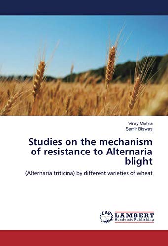 Studies on the mechanism of resistance to Alternaria blight: (Alternaria triticina) by different varieties of wheat